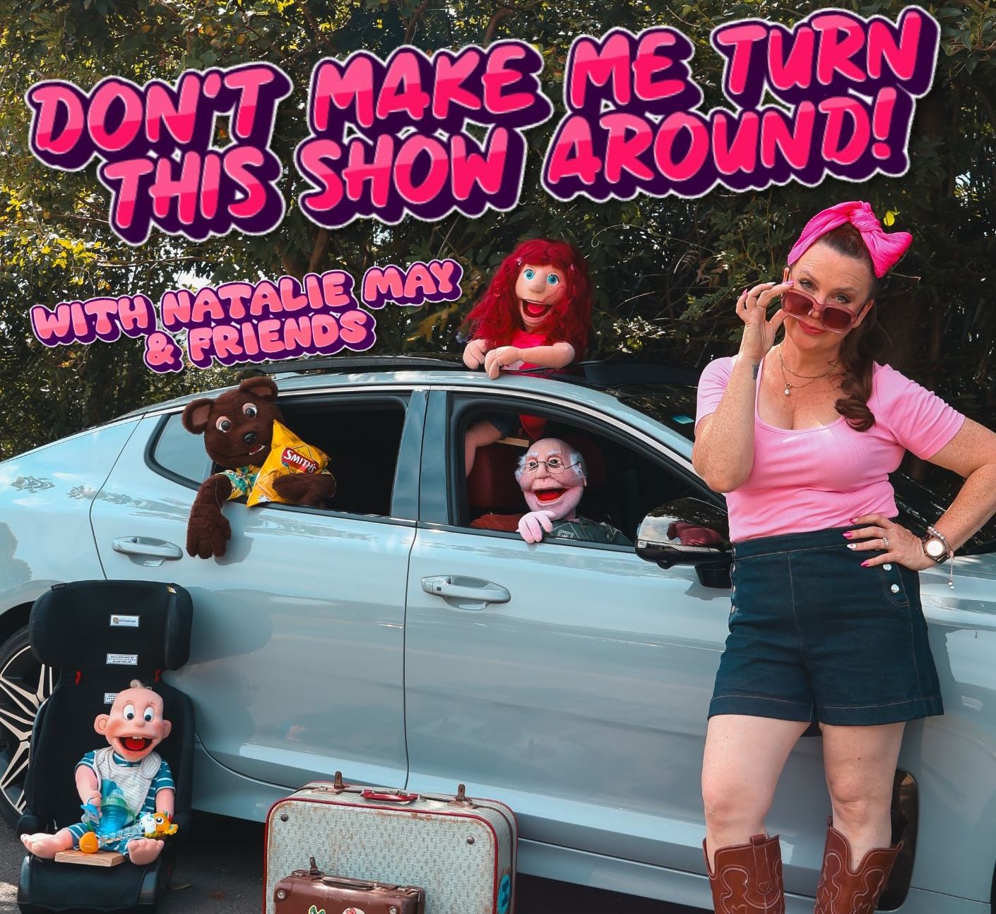  Don't make me turn this show around! 